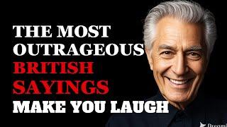 The Most Outrageous British Sayings About Life Make You Laugh | Fabulous Quotes