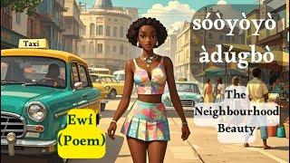 Ewì: Sóòyòyò Àdúgbò (Poem: The neighborhood beauty)