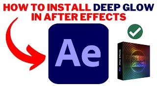 How To Install DEEP GLOW In After Effects 2024