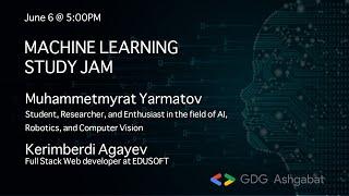 "Machine Learning Study Jam" with Muhammetmyrat Yarmatov & Kerimberdi Agayev