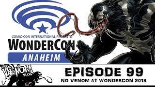 The Venom Vlog - Episode 99: No Venom at WonderCon 2018