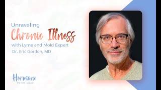 Unraveling Chronic Illness with Lyme and Mold Expert Dr  Eric Gordon, MD