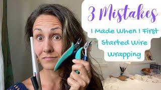 3 Mistakes You're Making as a Beginner Wire Wrapper!