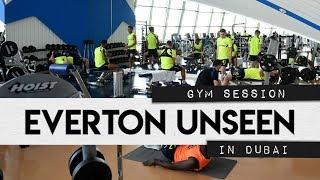 EVERTON UNSEEN #4: IN THE GYM AT DUBAI TRAINING CAMP