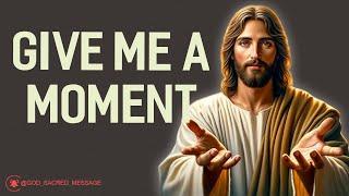  God Says: Give Me a Moment | God Message Today | God's Message Now