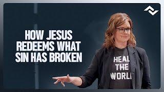 How Jesus Redeems What Sin Has Broken