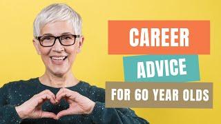 Career Advice for 60 Year Olds