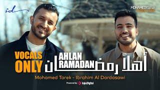 Ibrahim AlDardasawi & Mohamed Tarek - Ahlan Ramadan | Vocal Only  - أهلاً رمضان