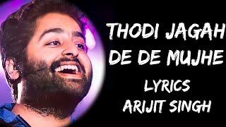 Thodi Jagah De De Mujhe Full Song (Lyrics) - Arijit Singh | Lyrics Tube