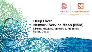 Deep Dive: Network Service Mesh (NSM) - Nikolay Nikolaev, VMware & Frederick Kautz, Doc.ai