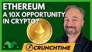 Ethereum: A 10X Opportunity in Crypto?