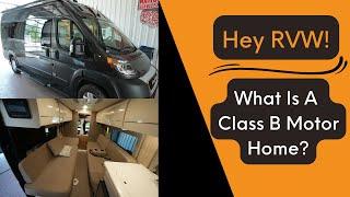 Hey RVW! What is a Class B Motor Home?