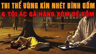 Kỳ Án Trung Quốc: THI THỂ VÙNG KÍN NHÉT BÌNH GỐM & Tội Ác Gã Hàng Xóm #giaimakyan