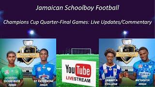 Champions Cup Quarter-Final  | Ocho Rios v St. Catherine | JC v McGrath | Schoolboy Football Jamaica