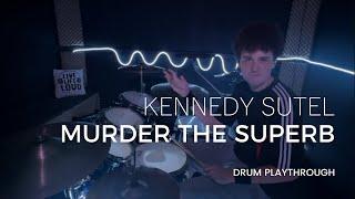 Kennedy Sutel - Murder The Superb | Drum Playthrough