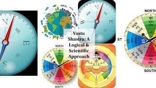 VASTU SHASTRA: A LOGICAL AND SCIENTIFIC APPROACH(Know How Science of Vastu Works in our Life)