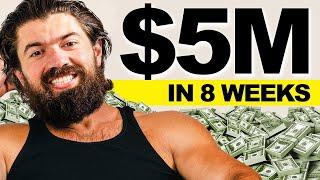 How To Make $5 Million in 8 Weeks