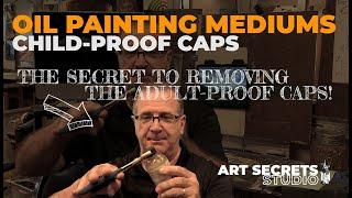 Oiling Painting Mediums Caps: The Secret to Removing Child-Proof Cap!