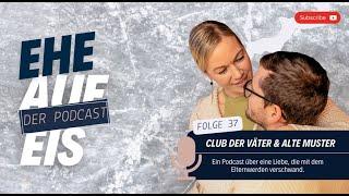 Podcast "Ehe auf Eis" Folge 37 | Club der Väter Treffen & altbekannte Muster durchbrechen