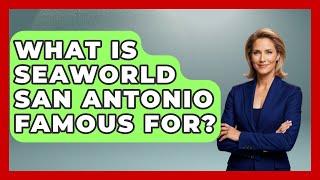 What Is SeaWorld San Antonio Famous For? - Insider Theme Park Tips