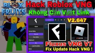 Cách Hack Fluxus VNG V7 (V2.647) Mới Nhất Fix Update! - Hack Roblox VNG