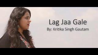 Lag Jaa Gale | Kritika Singh Gautam |  Year 2020.