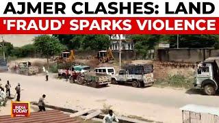 Violent Clashes in Ajmer Over Land Fraud, One Dead | India Today