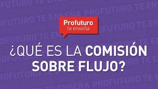 ¿Qué es la comisión sobre flujo? #ProfuturoTeEnseña