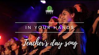 IN YOUR HANDS | Teacher's day song | UNARV Kids | #unarv