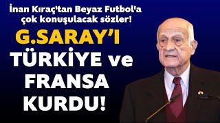 İnan Kıraç'tan Beyaz Futbol'a çok konuşulacak sözler!