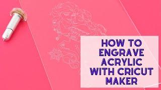 How To Engrave Acrylic with Cricut Maker