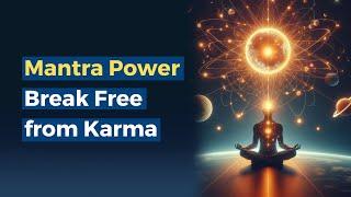 Mantra Power: Clear Your Karma with the Karma Busting Mantra