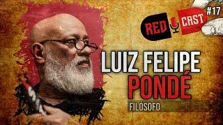 LUIZ FELIPE PONDÉ, FILÓSOFO - REDCAST #17