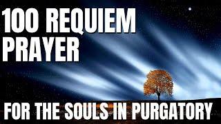 100 REQUIEM FOR THE HOLY SOULS IN PURGATORY