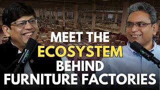 Ecosystem Behind Furniture Factory, Dhanesh Sharma| furniture business| EP06