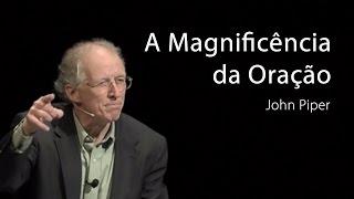 A Magnificência da Oração - John Piper - DVD: Alegrem-se os Povos