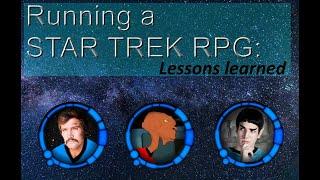 Running a STAR TREK rpg: Lessons Learned
