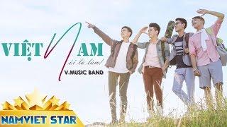 Việt Nam Nói Là Làm - V.Music [MV OFFICIAL]