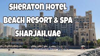 SHERATON HOTEL SHARJAH, UAE BEACH RESORT AND SPA I BEST HOTEL IN SHARJAH UAE vlog#209