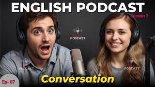 Learning English With Podcast Conversation | season 2 - Episode 07 | Fluent Podcast