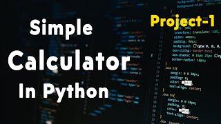 Project 1 - Build a Calculator from Scratch in Python | Python Tutorial in Hindi