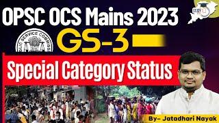 OPSC OCS Mains 2023 GS-3 : Special Category Status | OPSC StudyIQ