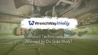 Should Technicians Be Allowed to Do Side Work? | WrenchWay Weekly