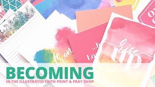 Becoming: New in the Illustrated Faith Print & Pray Shop