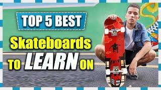 Top 5 Best Skateboard To Learn On in 2023 | Get A Scooter