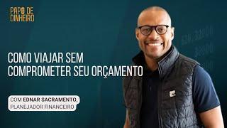 Como viajar sem comprometer seu orçamento | PAPO DE DINHEIRO