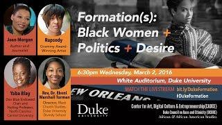 Formation(s): Black Women + Politics + Desire -- Duke University