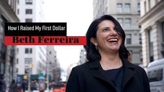 How I Raised My First Dollar with Beth Ferreira  | FirstMark Capital