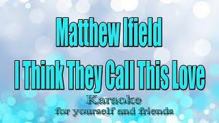 Matthew Ifield - I Think They Call This Love  (Karaoke)
