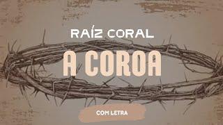 A Coroa - Raíz Coral - [ COM LETRA ]